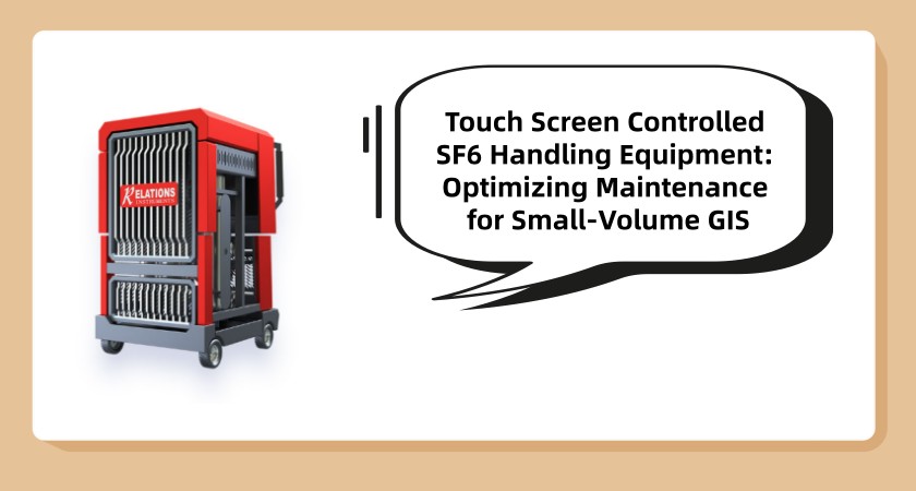 Touch Screen Controlled SF6 Handling Equipment: Optimizing Maintenance for Small-Volume GIS