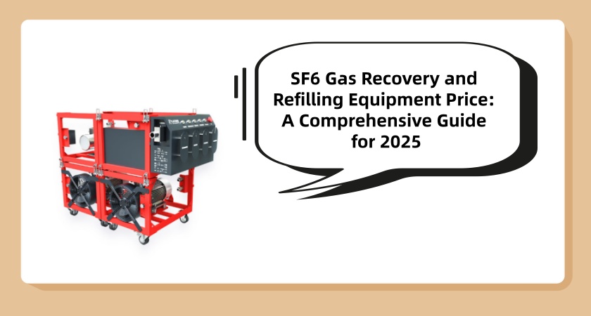 SF6 Gas Recovery and Refilling Equipment Price: A Comprehensive Guide for 2025