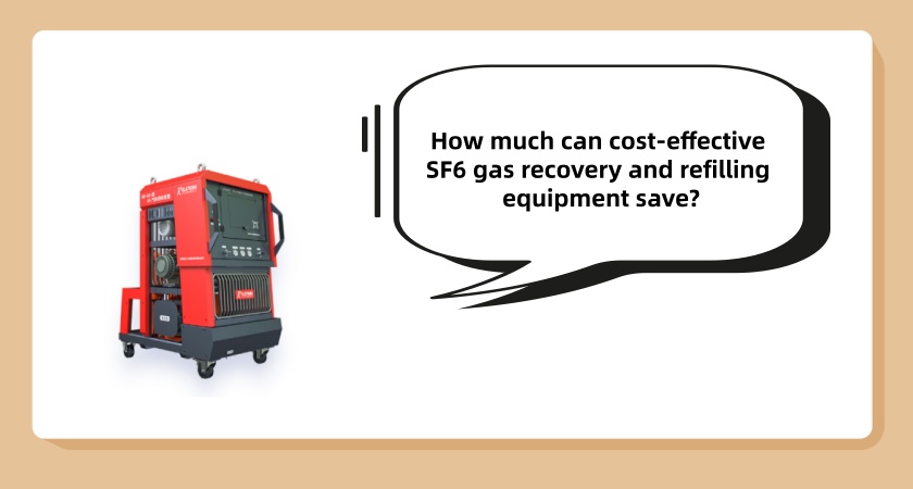 How much can cost-effective SF6 gas recovery and refilling equipment save?