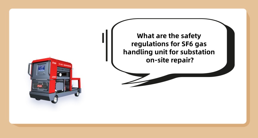 What are the safety regulations for SF6 gas handling unit for substation on-site repair?
