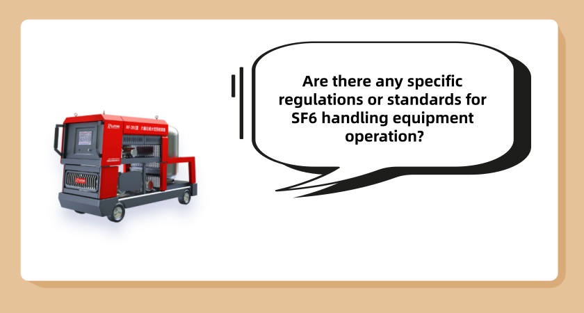Are there any specific regulations or standards for SF6 handling equipment operation?
