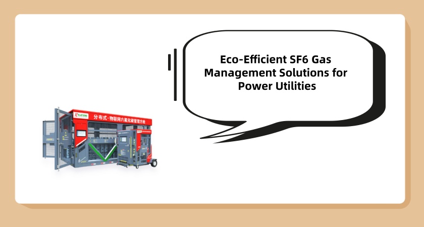 Eco-Efficient SF6 Gas Management Solutions for Power Utilities