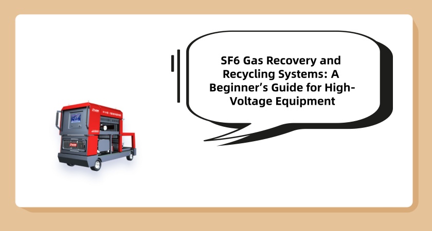 Beginner’s guide to SF6 gas recovery and recycling systems